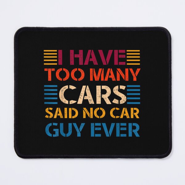 Item preview, I Have Too Many Cars Said No Car Guy Ever For Car Lovers  designed and sold by jennifera11.
