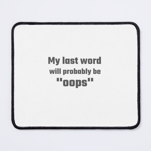 Item preview, My Last Word Will Probably Be Oops designed and sold by moonshot-x.