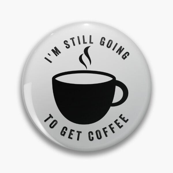 Item preview, I Am Still Going To Get Coffee designed and sold by Hussain Shirts.