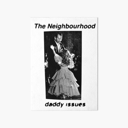 Daddy Issues by the Neighbourhood | Art Board Print