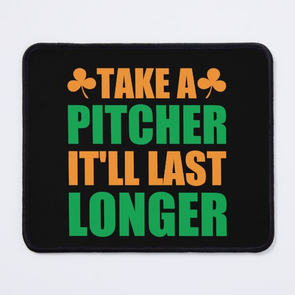 Item preview, Take A Pitcher It'll Last Longer designed and sold by OfficeFortune.