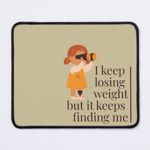 Item preview, I keep losing weight but it keeps finding me - funny shirt designed and sold by Remijuice.