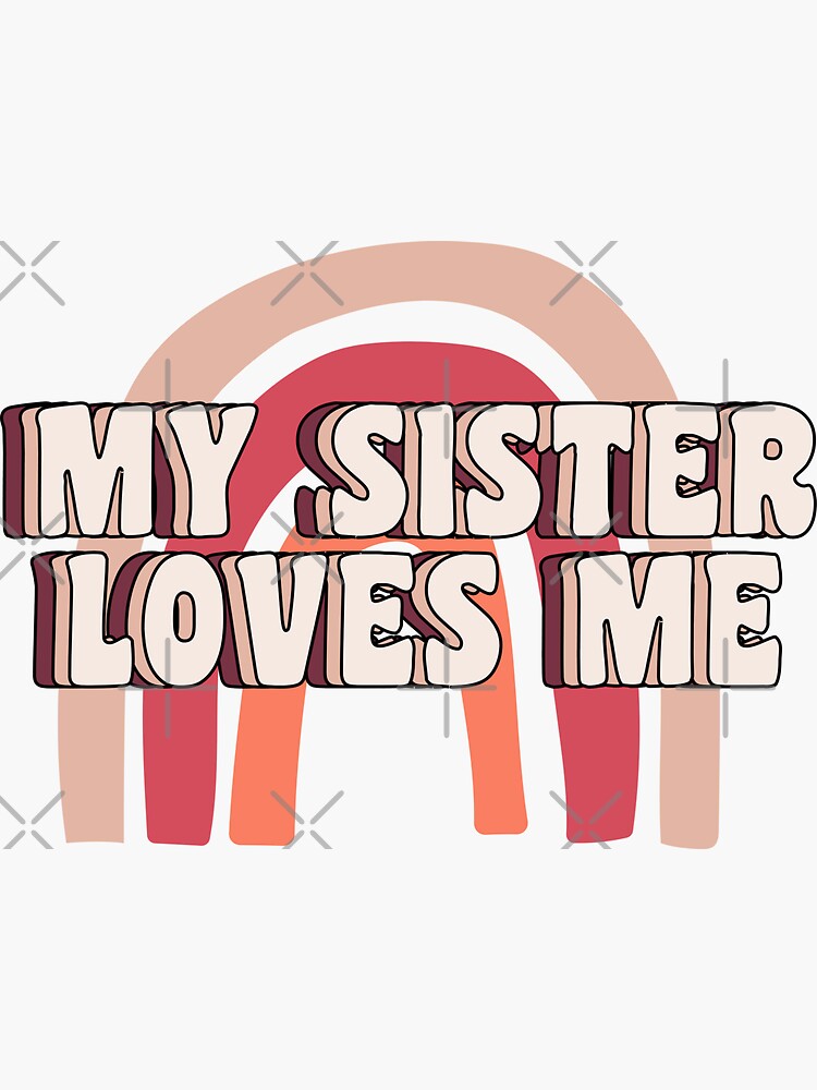 "Sis loves me - MY SISTER LOVES ME" Sticker for Sale by yaseo-yt
