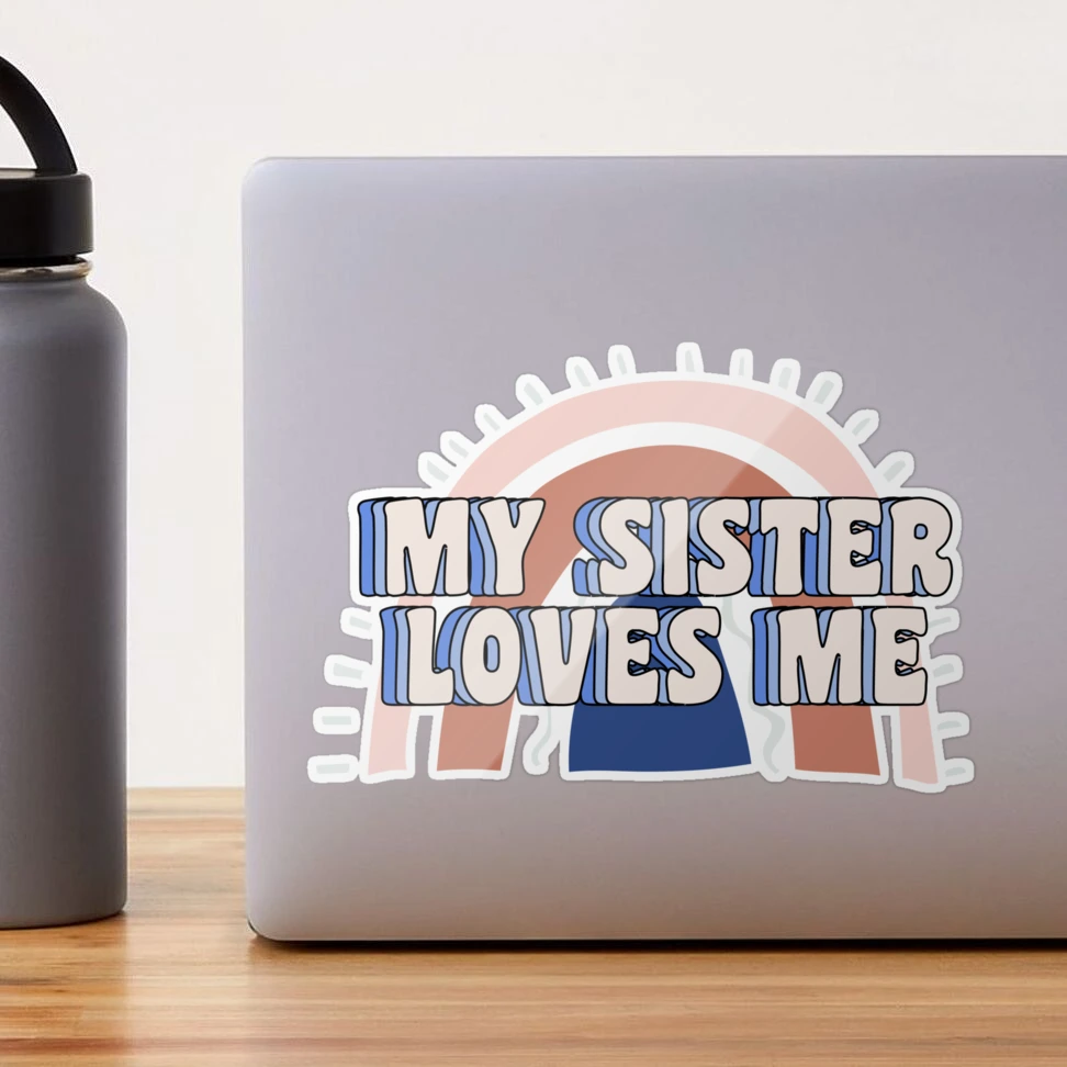 sis loves me - MY SISTER LOVES ME