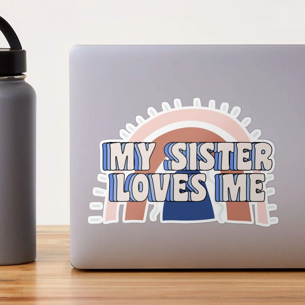 sis loves me - MY SISTER LOVES ME