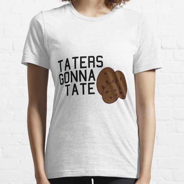 taters gonna tate t shirt