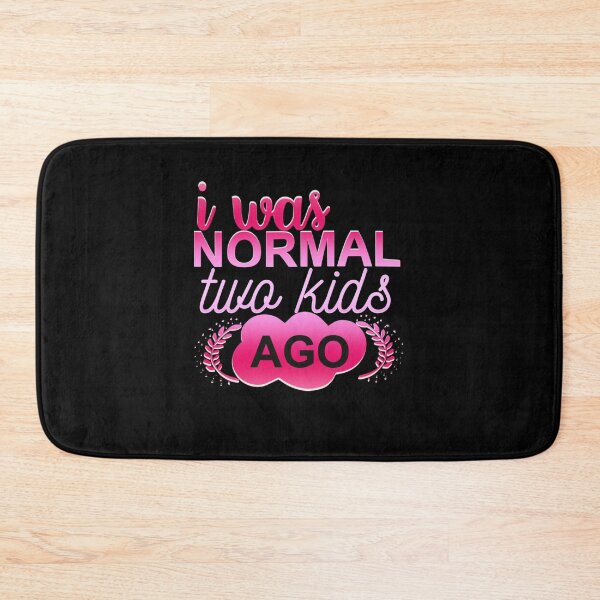 Item preview, I Was Normal Two Kids Ago designed and sold by SimplyCosmic11.