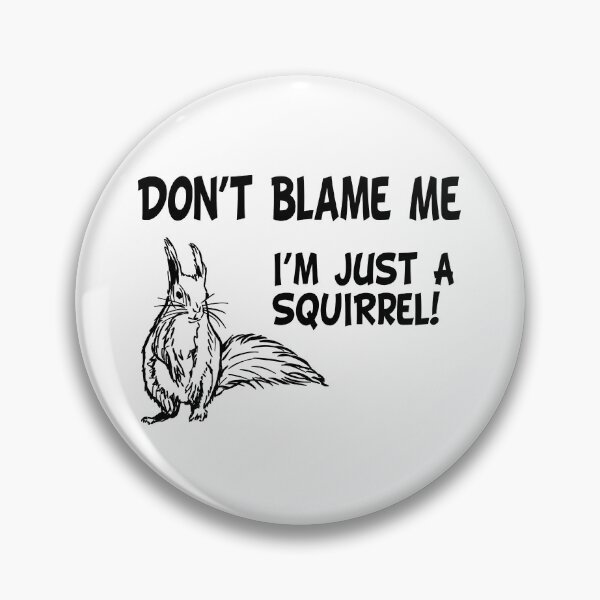 Item preview, Don't Blame Me, I'm Just A Squirrel! (Funny Quote about Squirrels - Viral Memes and Cool Sayings) designed and sold by SassyClassyMe.