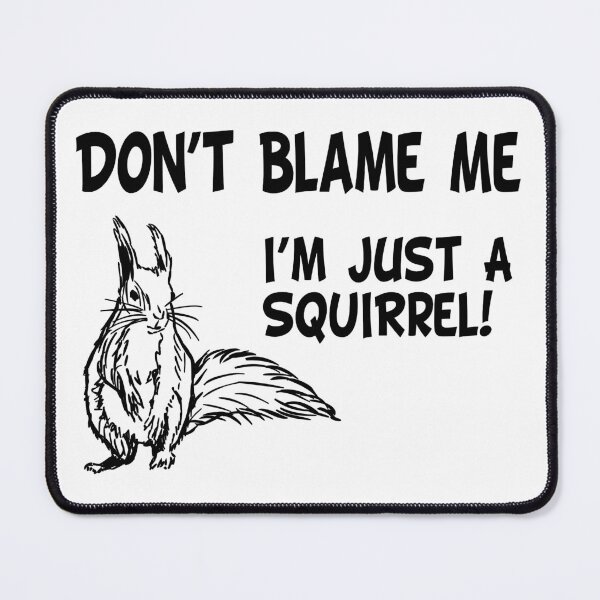 Item preview, Don't Blame Me, I'm Just A Squirrel! (Funny Quote about Squirrels - Viral Memes and Cool Sayings) designed and sold by SassyClassyMe.