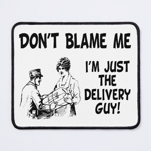 Item preview, Don't Blame Me, I'm Just The Delivery Guy! (Funny Quote about Delivery Services - Viral Memes and Cool Sayings) designed and sold by SassyClassyMe.