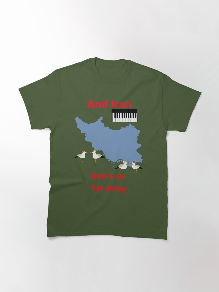 Classic T-Shirt, IRAN - Misheard Song Lyric designed and sold by Birchmark