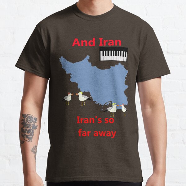 IRAN - Misheard Song Lyric Classic T-Shirt