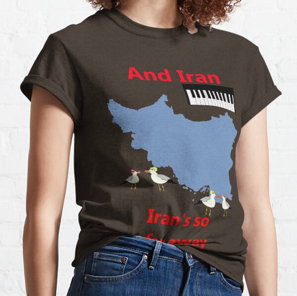 IRAN - Misheard Song Lyric Classic T-Shirt