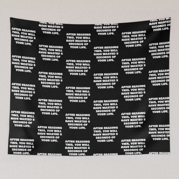 Item preview, AFTER READING THIS, YOU WILL HAVE WASTED 5 SECONDS OF YOUR LIFE. designed and sold by joebrad.