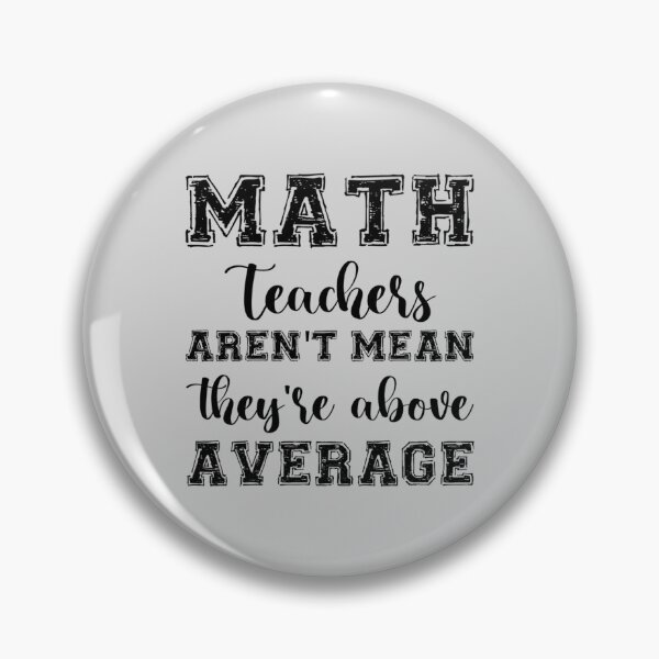 Item preview, MATH TEACHERS aren_t mean_ they_re ABOVE AVERAGE    designed and sold by ArrowsAndApple.