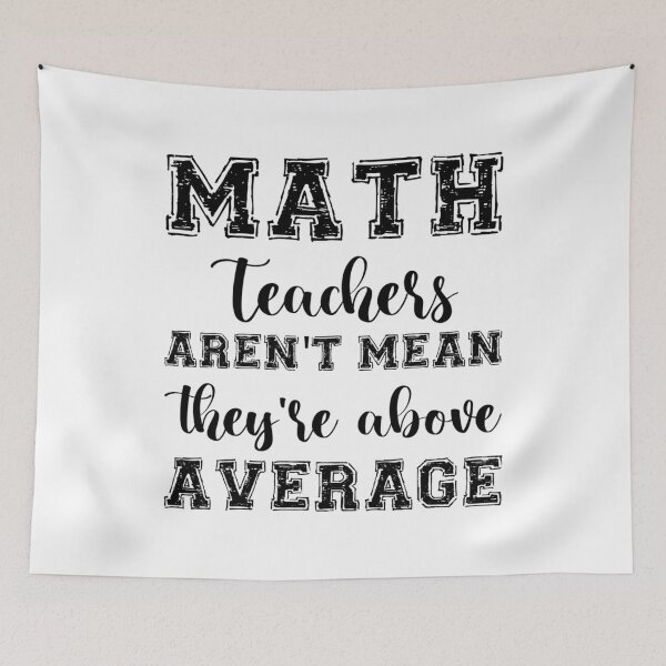 Item preview, MATH TEACHERS aren_t mean_ they_re ABOVE AVERAGE    designed and sold by ArrowsAndApple.