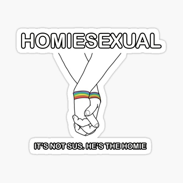 Homiesexual It's Not Sus He's The Homie Funny Meme T Shirt – Meme Mafia