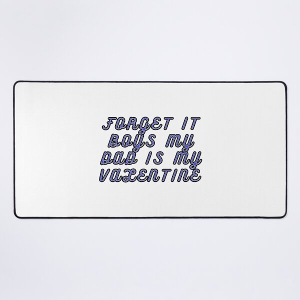 Item preview, FORGET IT BOYS MY DAD IS MY VALENTINE designed and sold by PZnumberone.