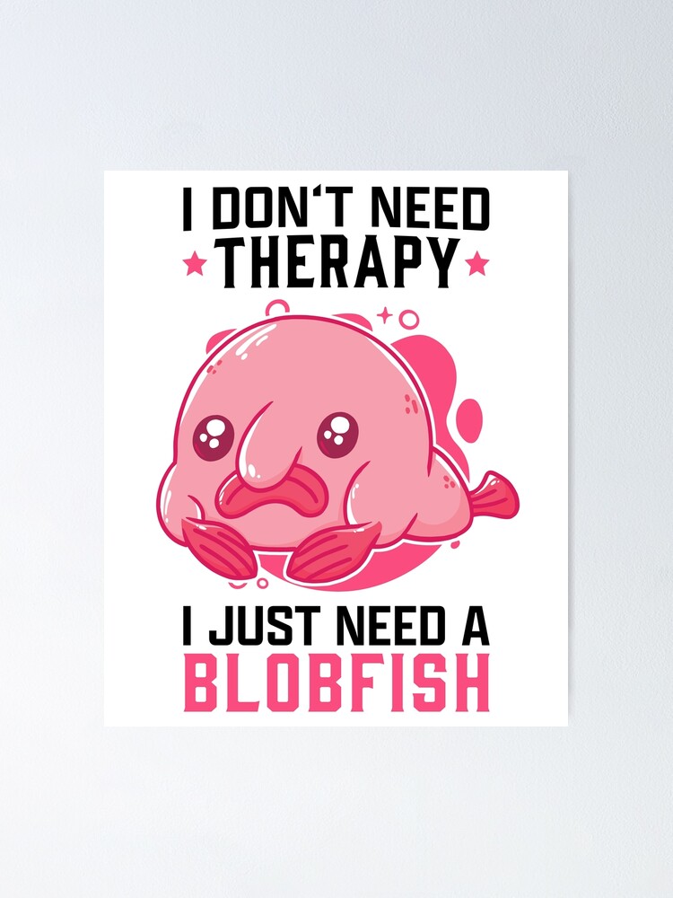 life without blobfish meme ugly blobfish | Poster
