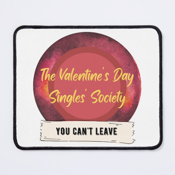 Item preview, The Valentine's Day Singles' Society - You Can't Leave designed and sold by CosmicStory.