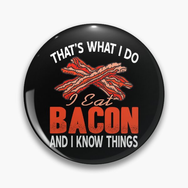 Item preview, That's what I do, I eat Bacon and know things designed and sold by NeXore.