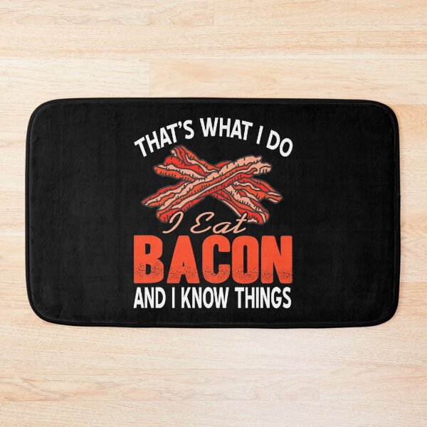 Item preview, That's what I do, I eat Bacon and know things designed and sold by NeXore.
