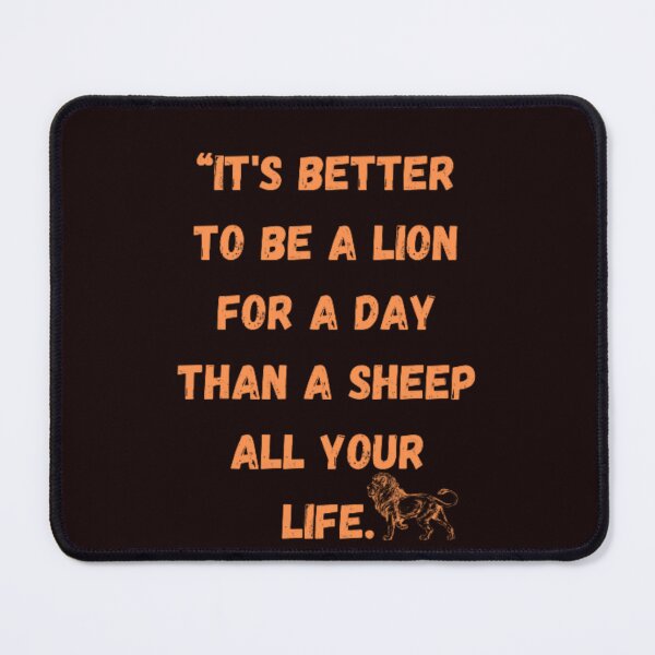 Item preview, IT'S BETTER TO BE A LION FOR A DAY THAN A SHEEP ALL YOUR LIFE designed and sold by LOUCAS6.