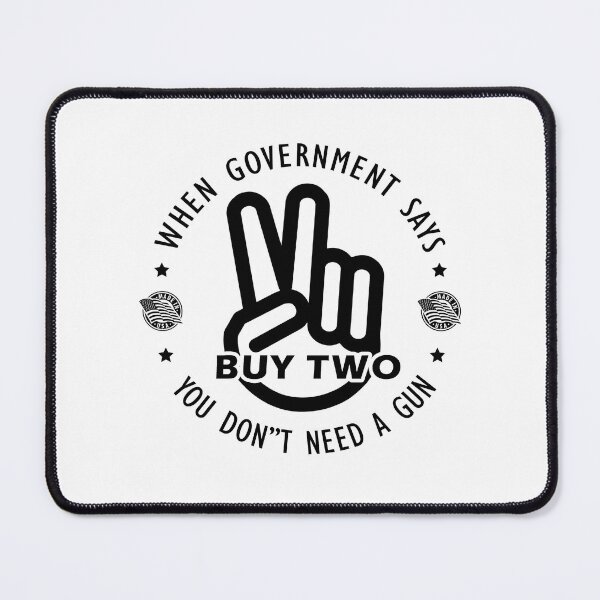 Item preview, When government says you don't need a gun Buy two Gun Military Firearm Funny designed and sold by 9un5.