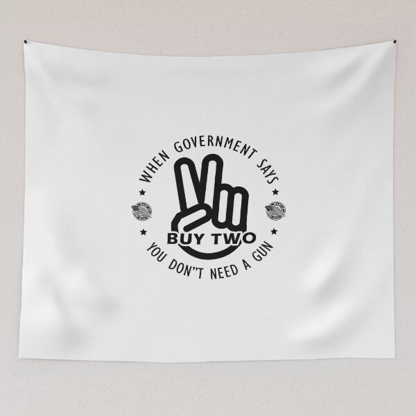 Item preview, When government says you don't need a gun Buy two Gun Military Firearm Funny designed and sold by 9un5.