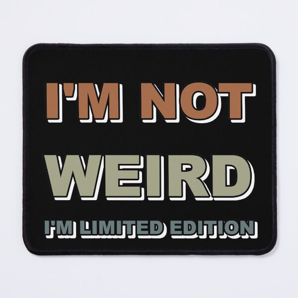 Item preview, I'm not weird I'm limited edition designed and sold by catalin87.