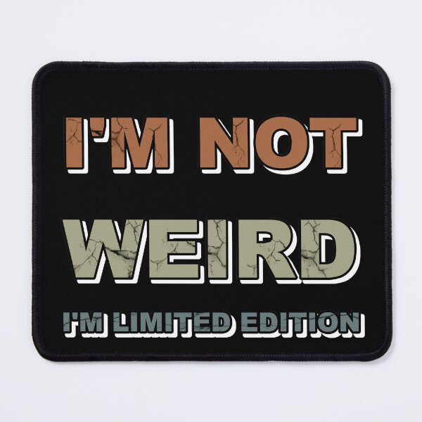 Item preview, I'm not weird I'm limited edition designed and sold by catalin87.