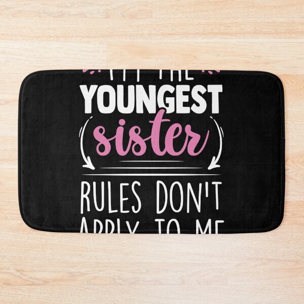Item preview, I'm The Youngest Sister Rules Don't Apply to Me Family Joke designed and sold by MakeGoodChoices.