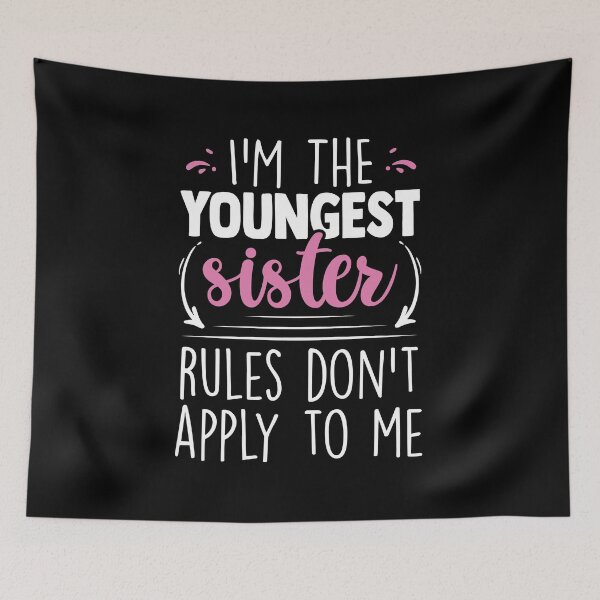Item preview, I'm The Youngest Sister Rules Don't Apply to Me Family Joke designed and sold by MakeGoodChoices.