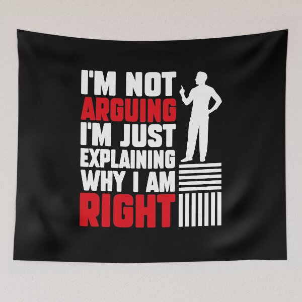Item preview, I'm Not Arguing I'm Just Explaining Why I Am Right Gag Joke designed and sold by MakeGoodChoices.
