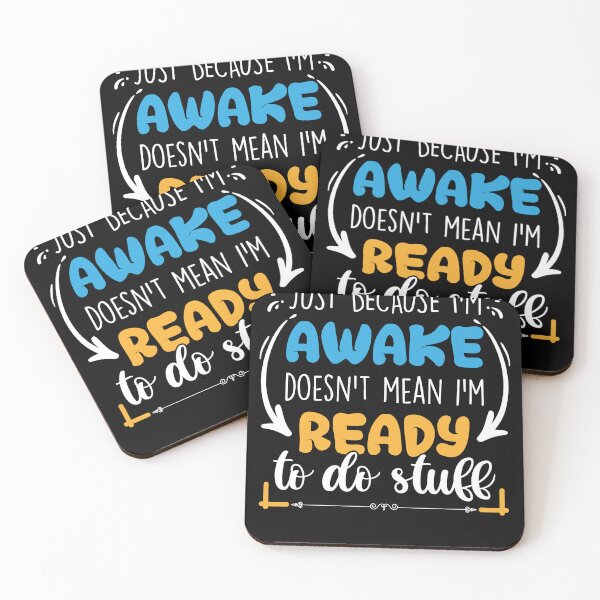 Item preview, Just Because I'm Awake Doesn't Mean I'm Ready To Do Stuff designed and sold by MakeGoodChoices.