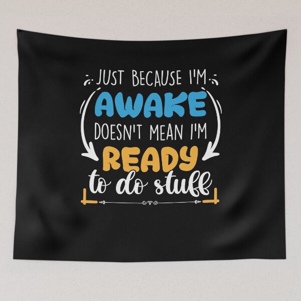 Item preview, Just Because I'm Awake Doesn't Mean I'm Ready To Do Stuff designed and sold by MakeGoodChoices.