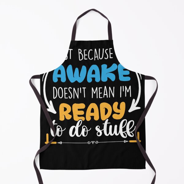 Item preview, Just Because I'm Awake Doesn't Mean I'm Ready To Do Stuff designed and sold by MakeGoodChoices.