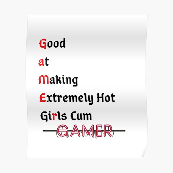 Good At Making Extremely Hot Girls Cum Funny Gamer Poster By Gphteam