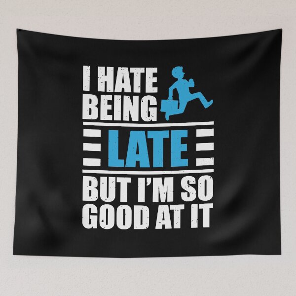 Item preview, I Hate Being Late But I'm So Good At It Funny Latecomer Joke designed and sold by MakeGoodChoices.