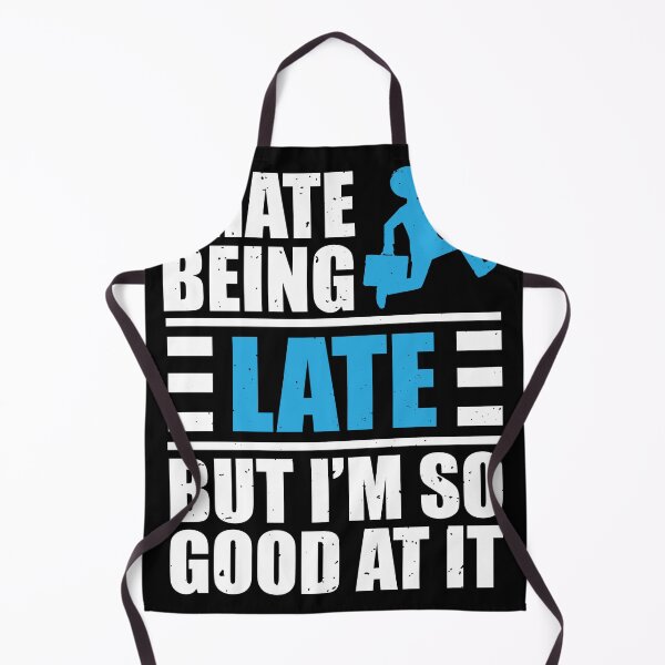 Item preview, I Hate Being Late But I'm So Good At It Funny Latecomer Joke designed and sold by MakeGoodChoices.