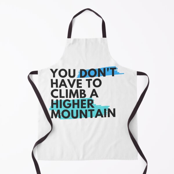 Item preview, You Don't Have To Climb A Higher Mountain - Blue designed and sold by GoneGoodbye.