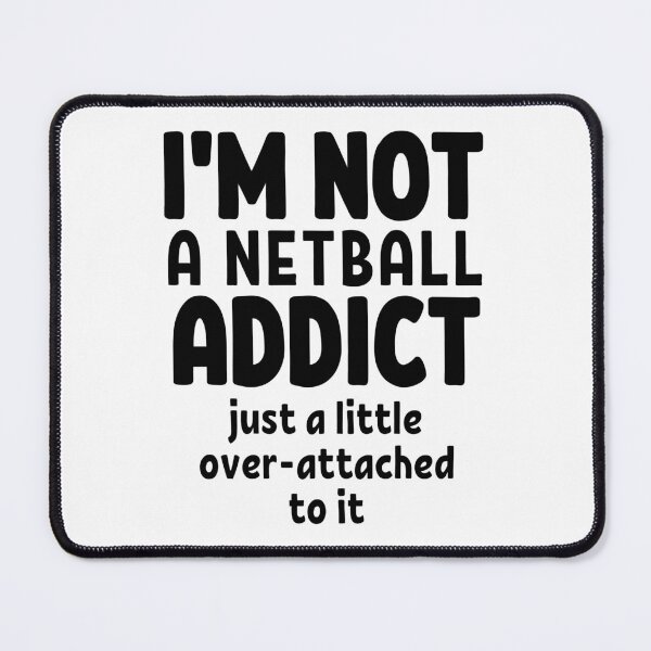 Item preview, I'm not a netball addict. Just a little over-attached to it. designed and sold by TheGreenGoat.