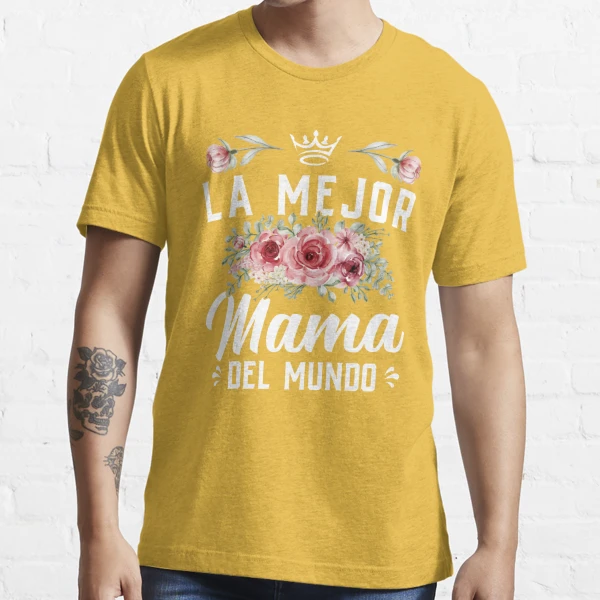 La Mejor Mama Del Mundo Shirt Madre Shirt, LaDia De La Madre Regalo, Regalo  Para Mama, Spanish Mom Gift, Mother's Day Gift For Spanish Mom Essential  T-Shirt for Sale by aymob