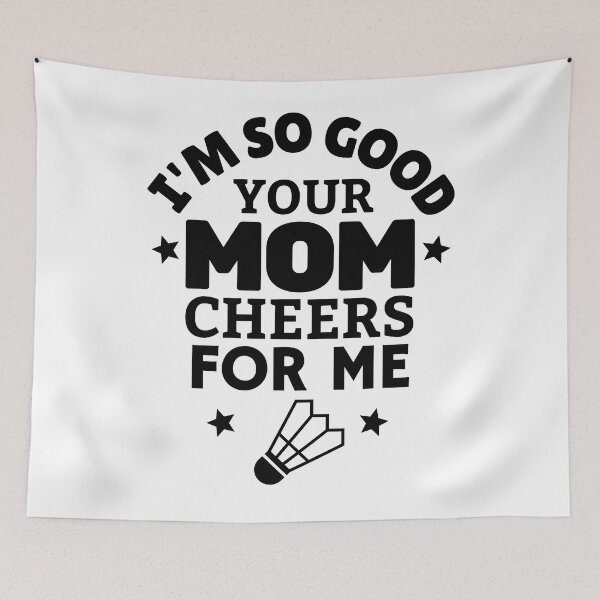 Item preview, Badminton: I'm so good your mom cheers for me designed and sold by TheGreenGoat.