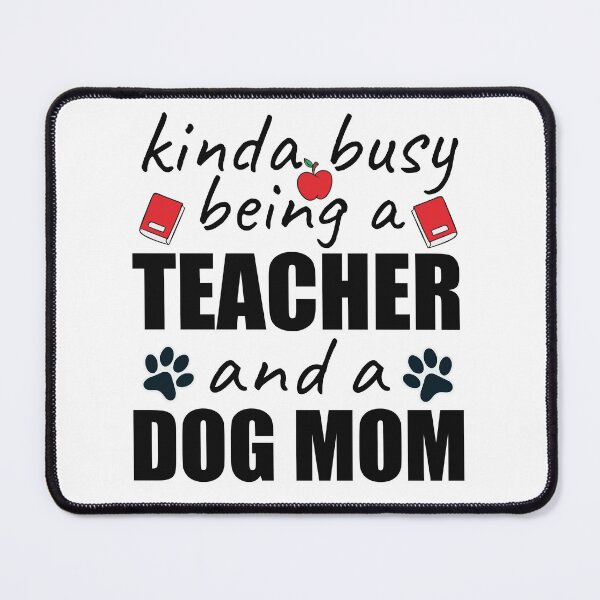 Item preview, Kinda Busy Being A Teacher And A Dog Mom For A Teacher Who Loves dogs designed and sold by beunique5.