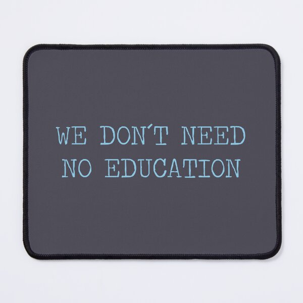 Item preview, We don´t Need No Education, blue designed and sold by perezzzoso.