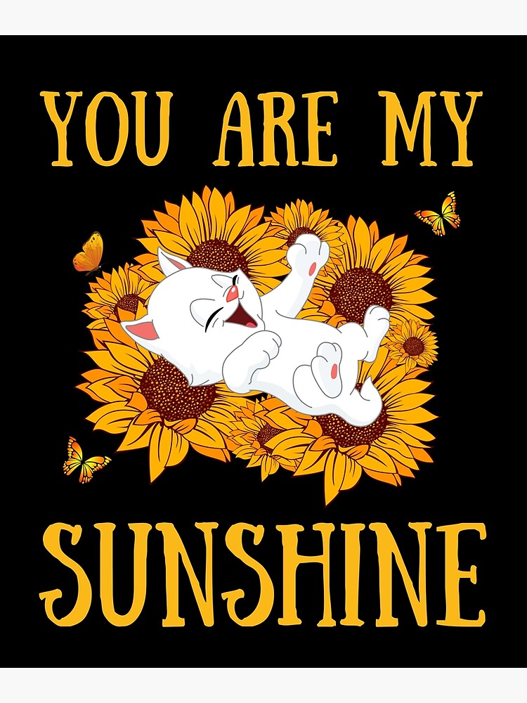"You are my sunshine cat sunflower" Poster for Sale by bh22 Redbubble