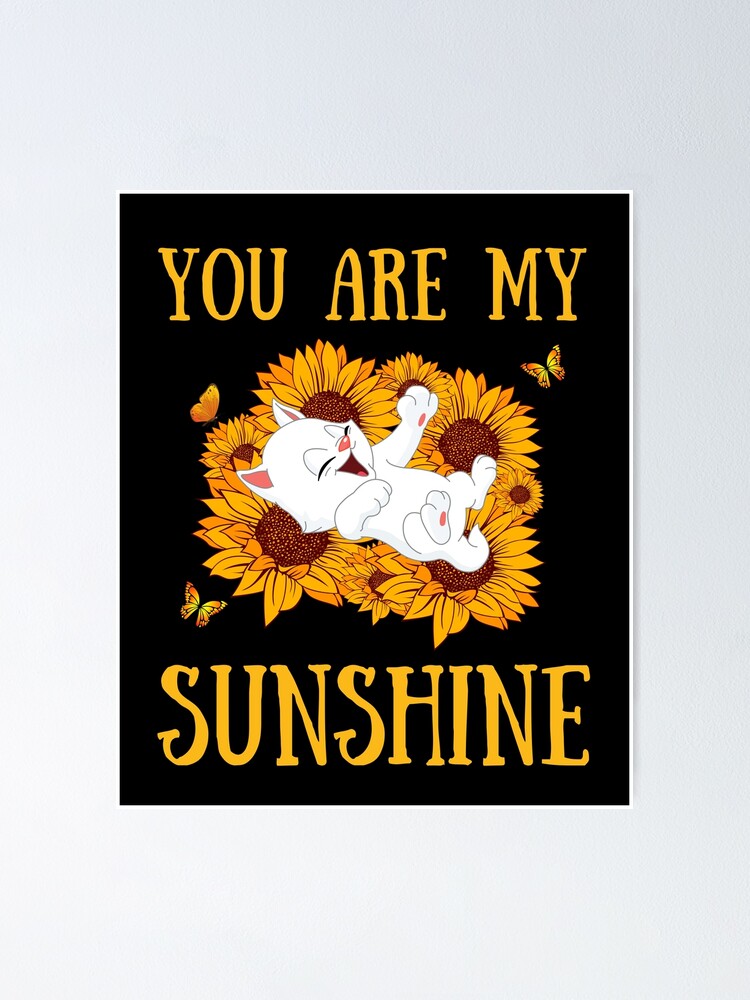 "You are my sunshine cat sunflower" Poster for Sale by bh22 Redbubble