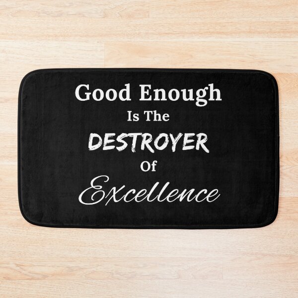 Item preview, Good Enough is the Destroyer of Excellence designed and sold by TheKnightWriter.