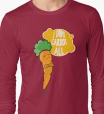 I Dont Carrot All Long Sleeve T-Shirt